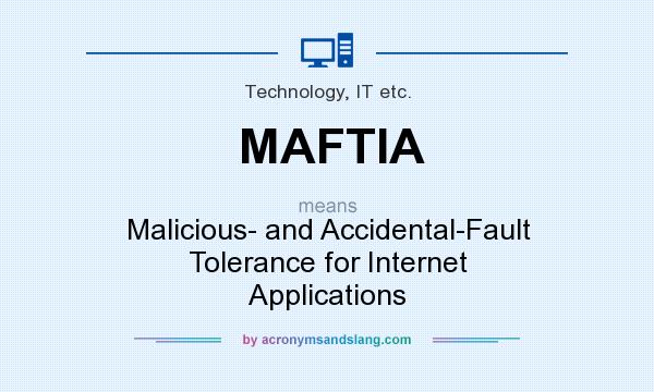What does MAFTIA mean? It stands for Malicious- and Accidental-Fault Tolerance for Internet Applications