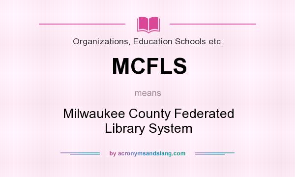 What does MCFLS mean? It stands for Milwaukee County Federated Library System