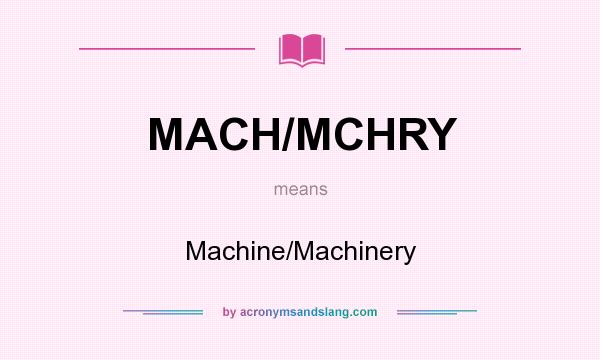 What does MACH/MCHRY mean? It stands for Machine/Machinery