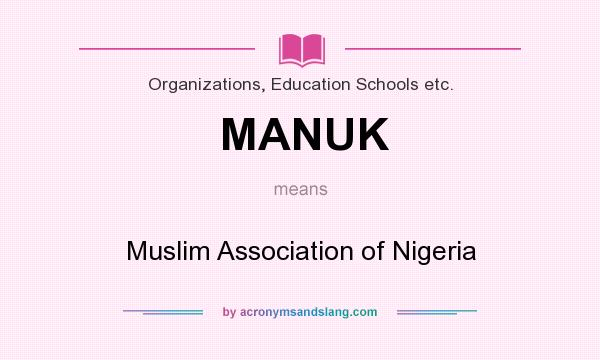 What does MANUK mean? It stands for Muslim Association of Nigeria