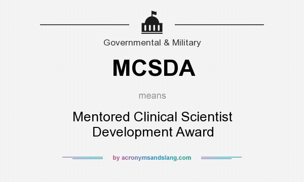 What does MCSDA mean? It stands for Mentored Clinical Scientist Development Award