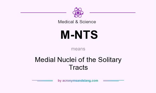 What does M-NTS mean? It stands for Medial Nuclei of the Solitary Tracts