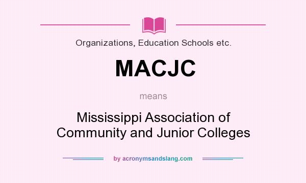 What does MACJC mean? It stands for Mississippi Association of Community and Junior Colleges