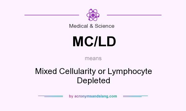 What does MC/LD mean? It stands for Mixed Cellularity or Lymphocyte Depleted