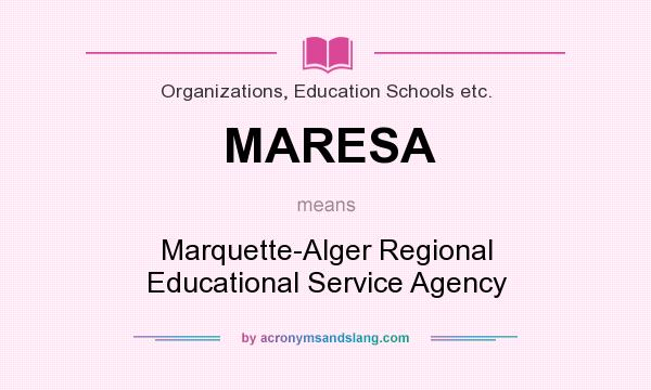 What does MARESA mean? It stands for Marquette-Alger Regional Educational Service Agency