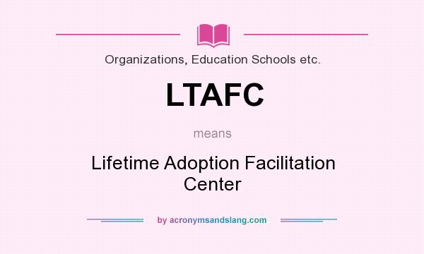 What does LTAFC mean? It stands for Lifetime Adoption Facilitation Center