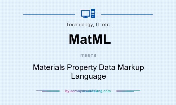 What does MatML mean? It stands for Materials Property Data Markup Language