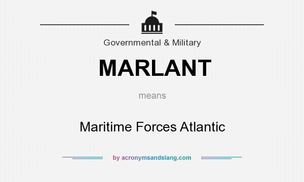 What does MARLANT mean? It stands for Maritime Forces Atlantic