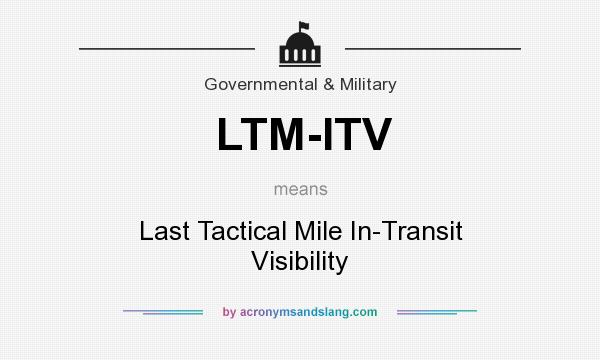 What does LTM-ITV mean? It stands for Last Tactical Mile In-Transit Visibility