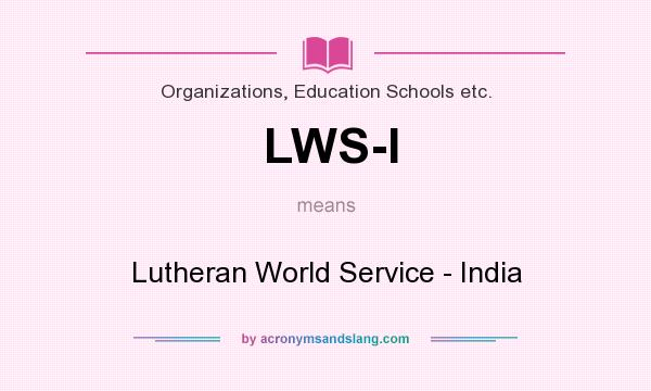 What does LWS-I mean? It stands for Lutheran World Service - India