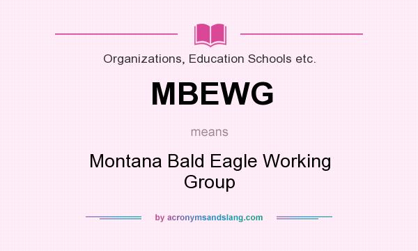 What does MBEWG mean? It stands for Montana Bald Eagle Working Group