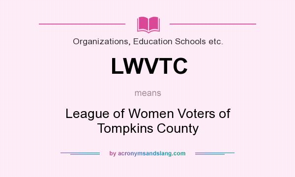 What does LWVTC mean? It stands for League of Women Voters of Tompkins County
