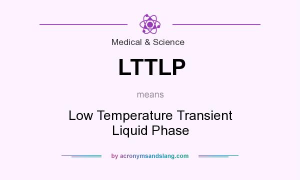 What does LTTLP mean? It stands for Low Temperature Transient Liquid Phase