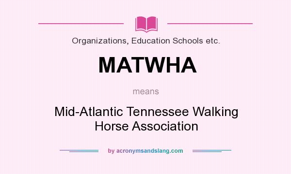 What does MATWHA mean? It stands for Mid-Atlantic Tennessee Walking Horse Association