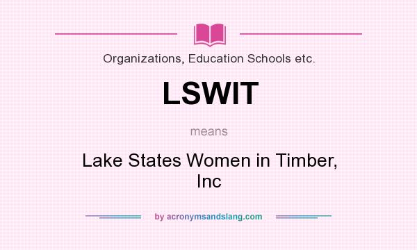 What does LSWIT mean? It stands for Lake States Women in Timber, Inc