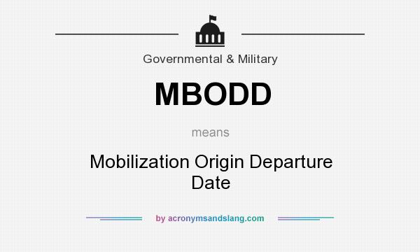 What does MBODD mean? It stands for Mobilization Origin Departure Date