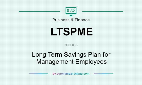 What does LTSPME mean? It stands for Long Term Savings Plan for Management Employees