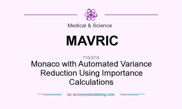 What does MAVRIC mean? It stands for Monaco with Automated Variance Reduction Using Importance Calculations