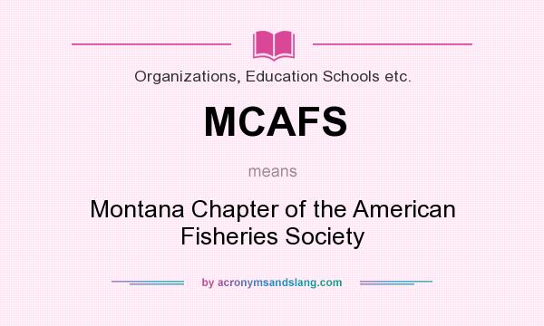What does MCAFS mean? It stands for Montana Chapter of the American Fisheries Society