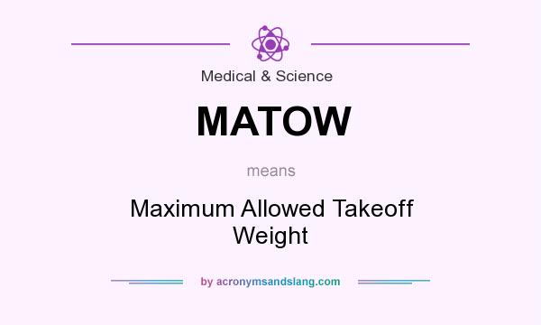 What does MATOW mean? It stands for Maximum Allowed Takeoff Weight