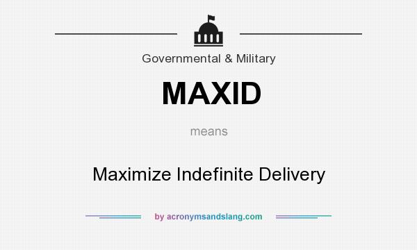 What does MAXID mean? It stands for Maximize Indefinite Delivery