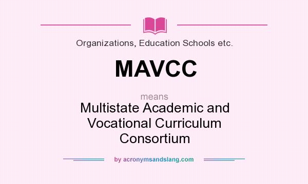 What does MAVCC mean? It stands for Multistate Academic and Vocational Curriculum Consortium