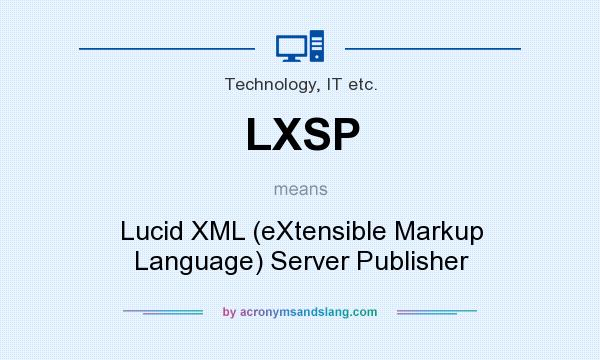 What does LXSP mean? It stands for Lucid XML (eXtensible Markup Language) Server Publisher