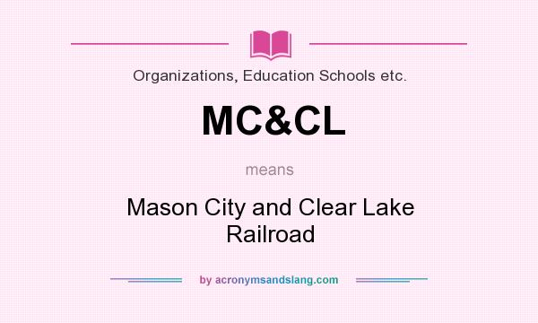 What does MC&CL mean? It stands for Mason City and Clear Lake Railroad