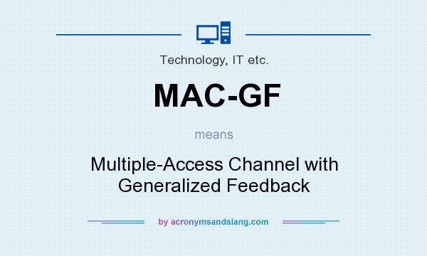 What does MAC-GF mean? It stands for Multiple-Access Channel with Generalized Feedback