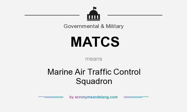 What does MATCS mean? It stands for Marine Air Traffic Control Squadron