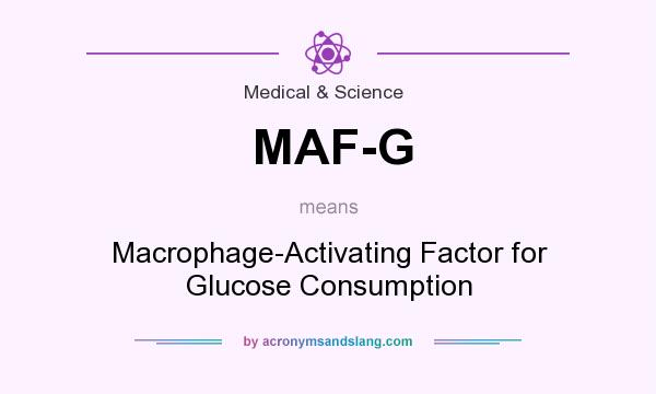 What does MAF-G mean? It stands for Macrophage-Activating Factor for Glucose Consumption