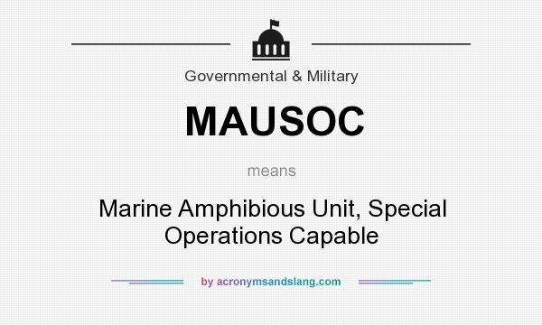 What does MAUSOC mean? It stands for Marine Amphibious Unit, Special Operations Capable