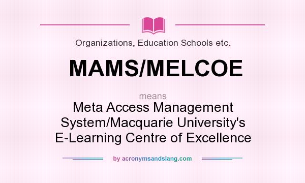 What does MAMS/MELCOE mean? It stands for Meta Access Management System/Macquarie University`s E-Learning Centre of Excellence