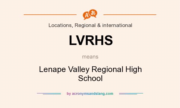 What does LVRHS mean? It stands for Lenape Valley Regional High School