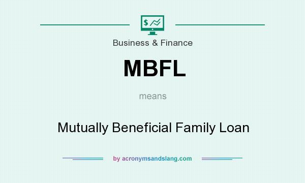 What does MBFL mean? It stands for Mutually Beneficial Family Loan