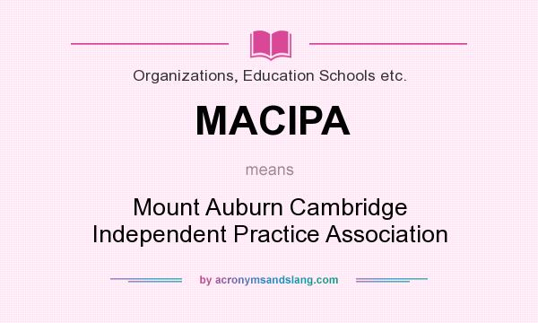 What does MACIPA mean? It stands for Mount Auburn Cambridge Independent Practice Association
