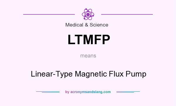 What does LTMFP mean? It stands for Linear-Type Magnetic Flux Pump