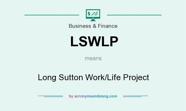 What does LSWLP mean? It stands for Long Sutton Work/Life Project
