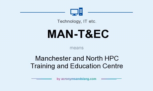 What does MAN-T&EC mean? It stands for Manchester and North HPC Training and Education Centre