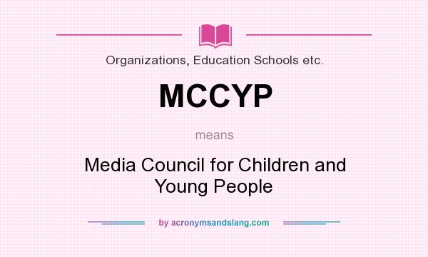 What does MCCYP mean? It stands for Media Council for Children and Young People