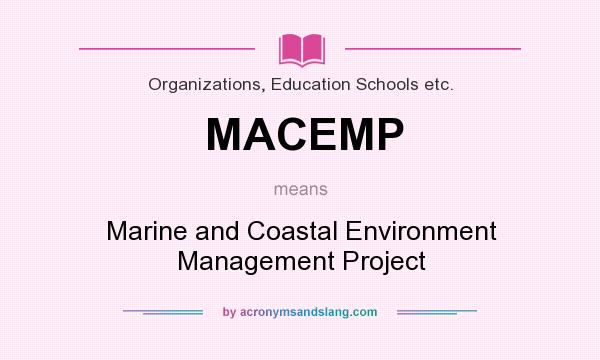What does MACEMP mean? It stands for Marine and Coastal Environment Management Project