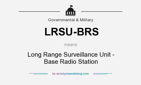 What does LRSU-BRS mean? It stands for Long Range Surveillance Unit - Base Radio Station