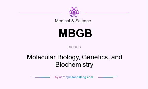 What does MBGB mean? It stands for Molecular Biology, Genetics, and Biochemistry