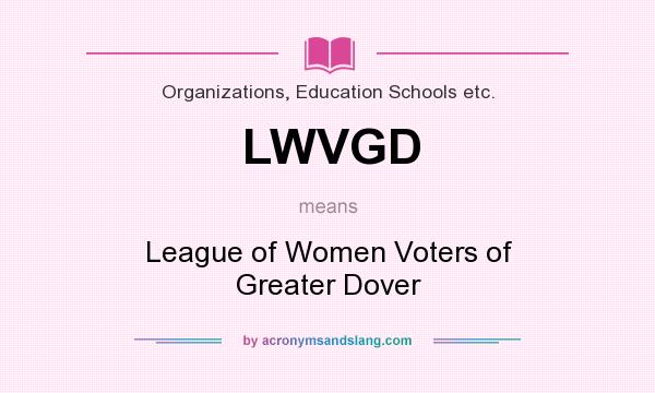 What does LWVGD mean? It stands for League of Women Voters of Greater Dover