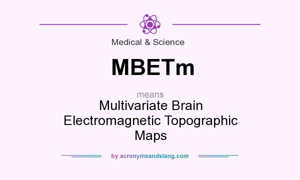What does MBETm mean? It stands for Multivariate Brain Electromagnetic Topographic Maps