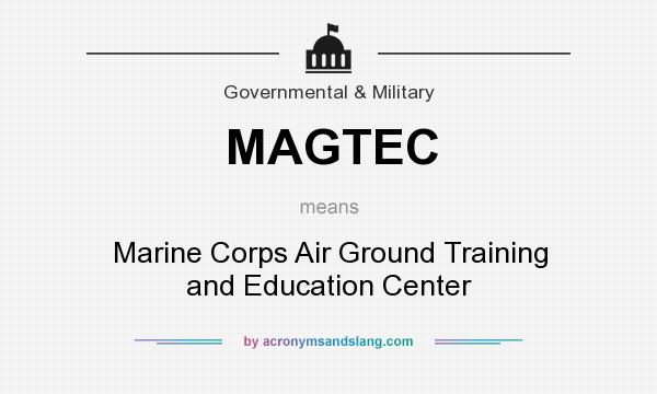 What does MAGTEC mean? It stands for Marine Corps Air Ground Training and Education Center