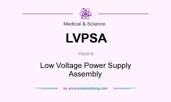 What does LVPSA mean? It stands for Low Voltage Power Supply Assembly
