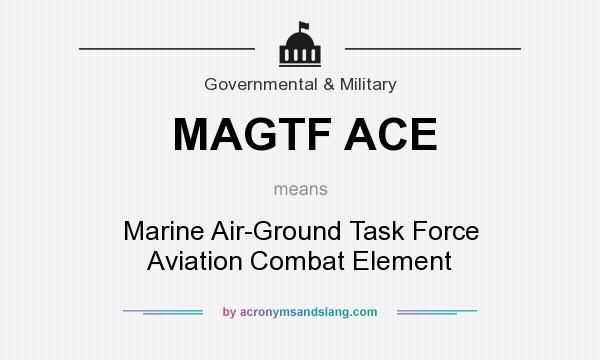 What does MAGTF ACE mean? It stands for Marine Air-Ground Task Force Aviation Combat Element