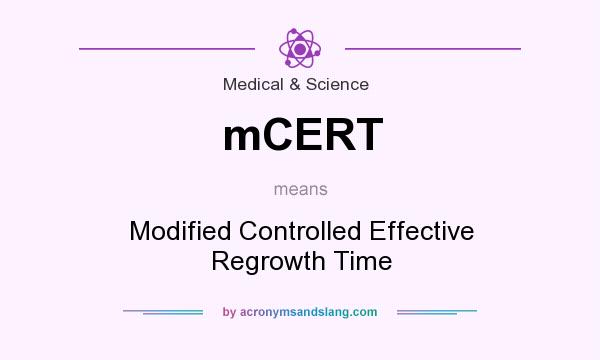 What does mCERT mean? It stands for Modified Controlled Effective Regrowth Time