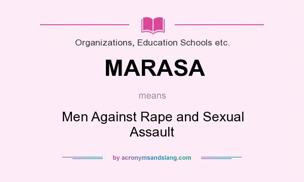 What does MARASA mean? It stands for Men Against Rape and Sexual Assault